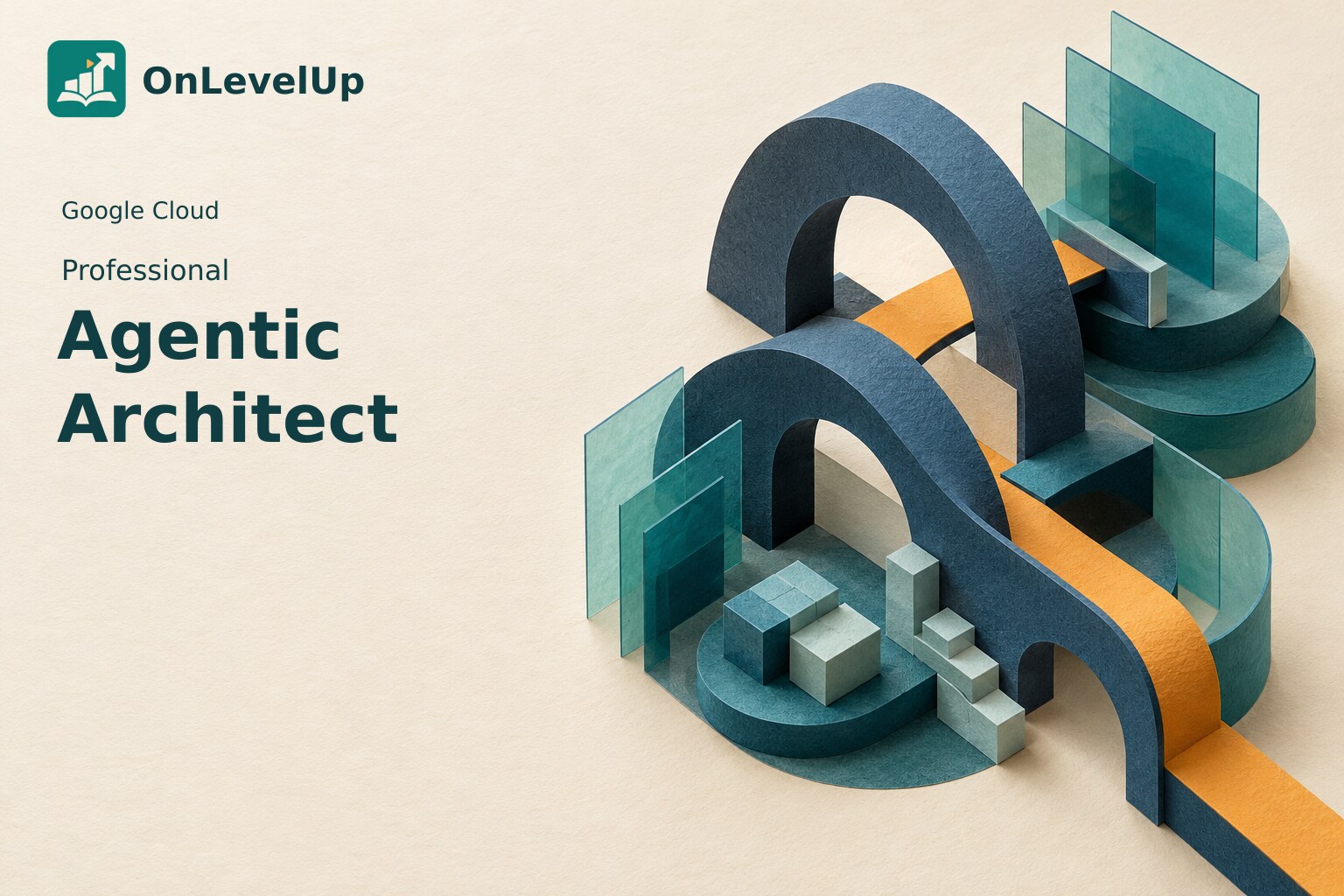 Couverture OnLevelUp Professional Agentic Architect : arches de papier bleues, panneaux translucides et passage orange évoquent une architecture.