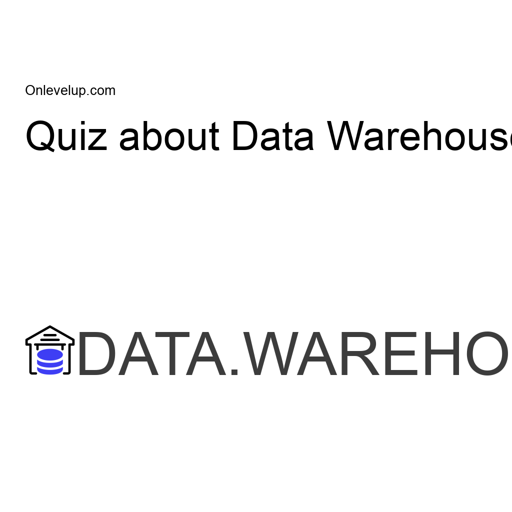 quiz about data warehouse