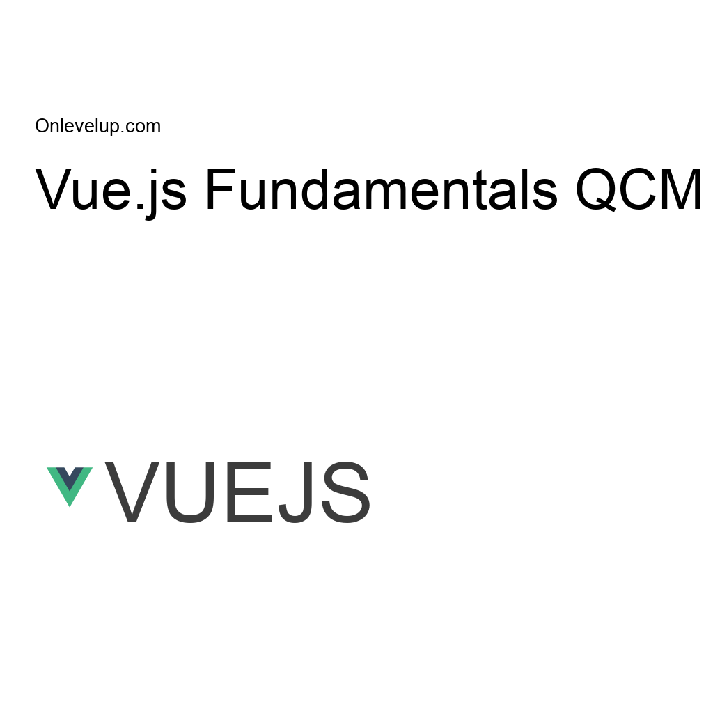 vue js fundamentals qcm